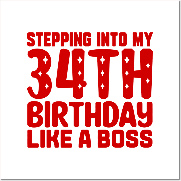 Stepping Into My 34th Birthday Like A Boss Wall Art by colorsplash